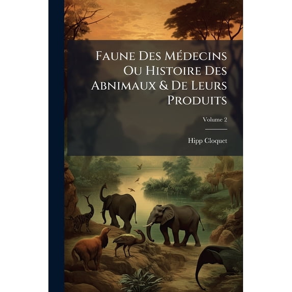 Faune Des Médecins Ou Histoire Des Abnimaux & de Leurs Produits, Volume 2 (Paperback)