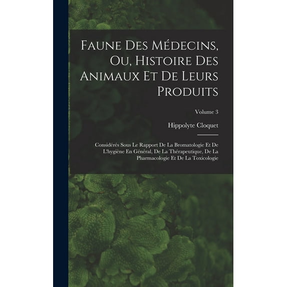 Faune Des Médecins, Ou, Histoire Des Animaux Et De Leurs Produits: Considérés Sous Le Rapport De La Bromatologie Et De L, (Hardcover)