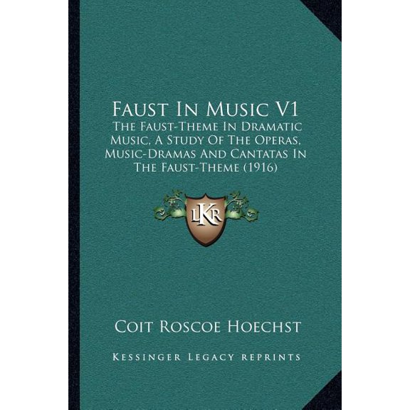 Faust In Music V1 : The Faust-Theme In Dramatic Music, A Study Of The Operas, Music-Dramas And Cantatas In The Faust-Theme (1916) (Paperback)