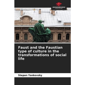 Faust and the Faustian type of culture in the transformations of social life, (Paperback)