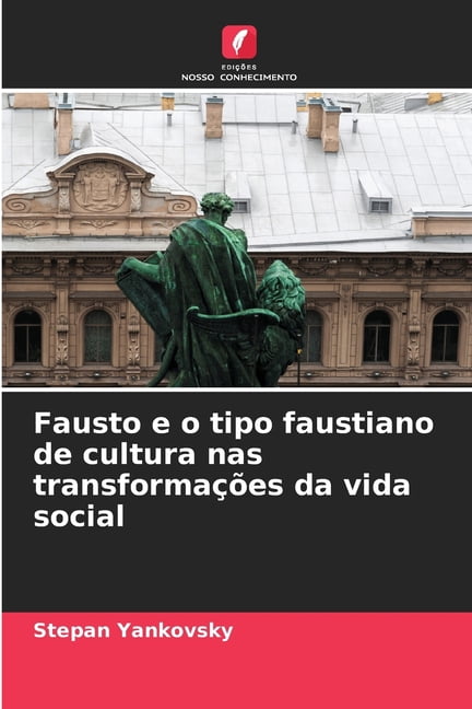 Fausto e o tipo faustiano de cultura nas transformações da vida social, (Paperback)
