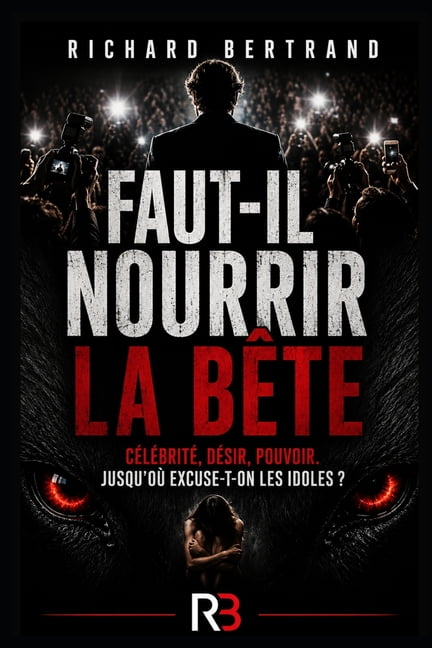 Faut il nourrir la bête: célébrité, désir, pouvoir, jusqu'où excuse t'on les idoles ?, (Paperback)