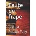 thumbnail image 1 of Faute de frape: Bref Ed. French Edition Paperback 1077597150 9781077597150 Patrick Tally, 1 of 1