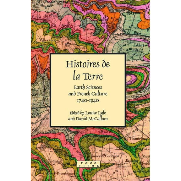 Faux Titre Histoires de la Terre: Earth Sciences and French Culture 1740-1940, Book 322, (Paperback)