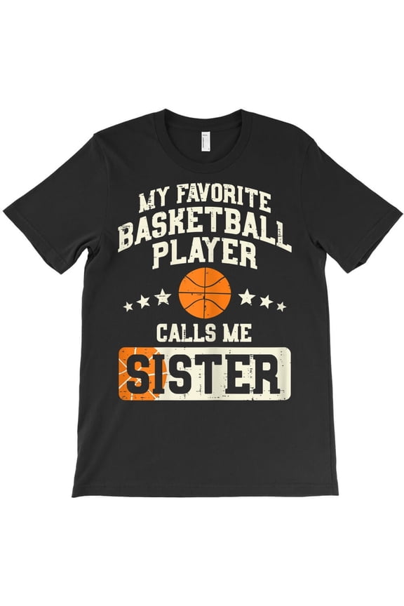 Favorite Basketball Player Is My Sister Funny Family Matching Girls - Daily Wear Essential H30599 T-Shirt, for Men and Women, Up to Size 5XL