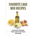 thumbnail image 1 of Favorite Cake Mix Recipes : Fantastic Recipes That Look And Taste Amazing: Cake Recipes Easy (Paperback), 1 of 1