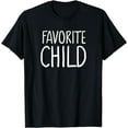 thumbnail image 1 of Favorite Child Funny Novelty | Mom/Dad's Favorite T-Shirt, 1 of 3