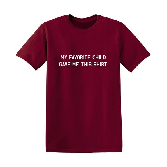 My Favorite Child Gave Me This Sarcastic Funny Graphic T Shirt Adult Humor Fit Well Tee Christmas Apparel Gift Birthday Anniversary Novelty Premium Tshirt