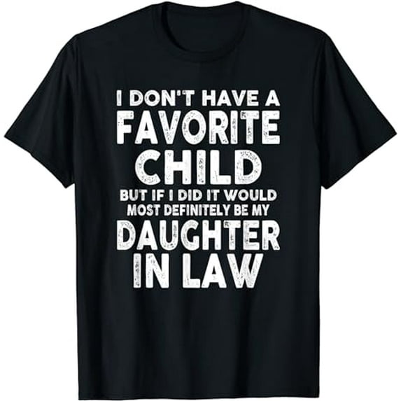 Favorite Child - Most Definitely My Daughter-In-Law Funny T-Shirt