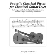 Favorite Classical Pieces for Classical Guitar Duet Featuring music by Bach, Haydn, Mozart, Beethoven, Schubert, Chopin, Tchaikovsky and Dvork Paperback 1729782469 9781729782460 Mark Phillips