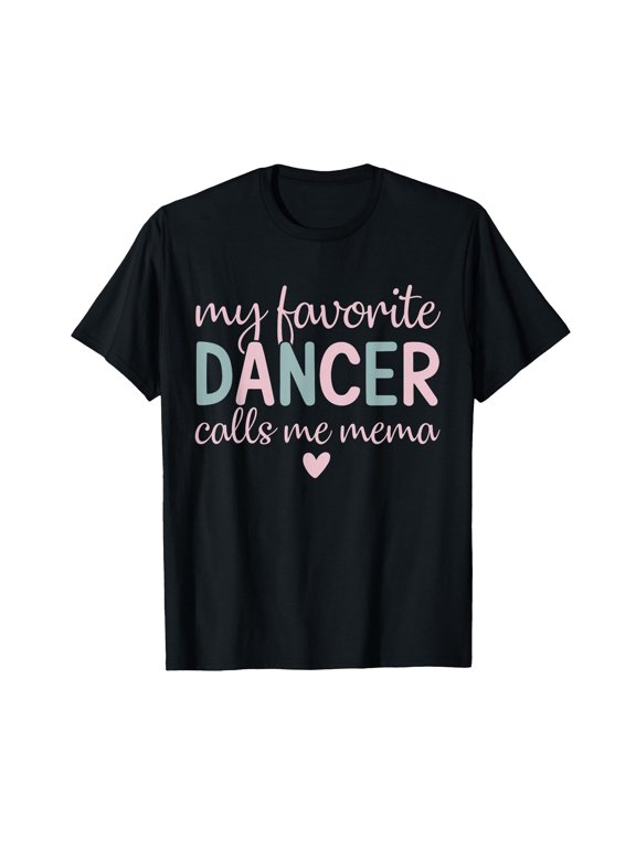 My Favorite Dancer calls me mema Funny Dance T-Shirt - Classic grandma's favorite shirt Unisex 100% Cotton T-Shirt Breathable Casual Everyday Wear Affordable Graphic Soft Cheap t shirts