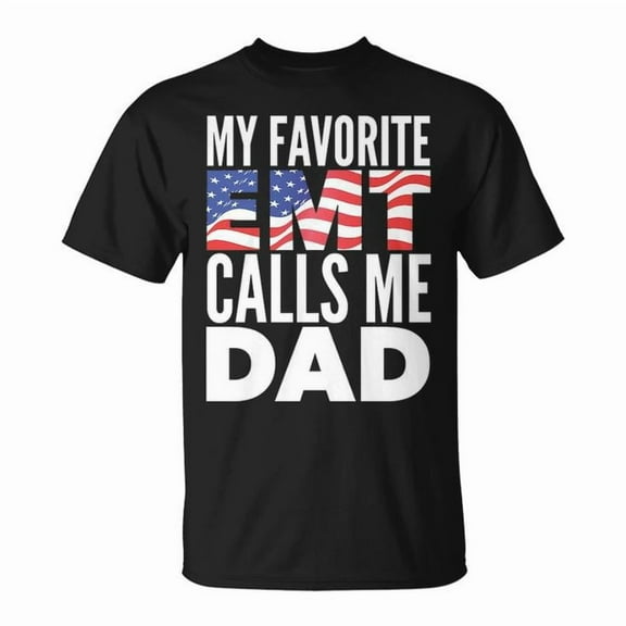 My Favorite EMT Calls Me Dad Graphic Tee Unisex Adult Cotton Proud Father Gift Casual First Responder Family Appreciation T-Shirt, Size S, Color Black