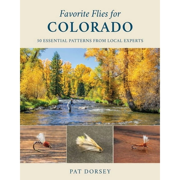 Favorite Flies Favorite Flies for Colorado: 50 Essential Patterns from Local Experts, (Hardcover)