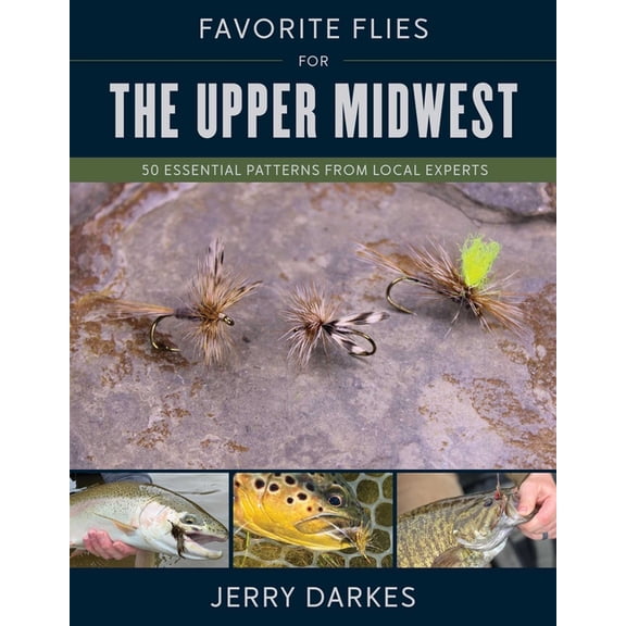 Favorite Flies Favorite Flies for the Upper Midwest: 50 Essential Patterns from Local Experts, (Hardcover)