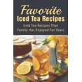 thumbnail image 1 of Favorite Iced Tea Recipes: Iced Tea Recipes That Family Has Enjoyed For Years: How To Make Iced Tea Fast (Paperback), 1 of 1