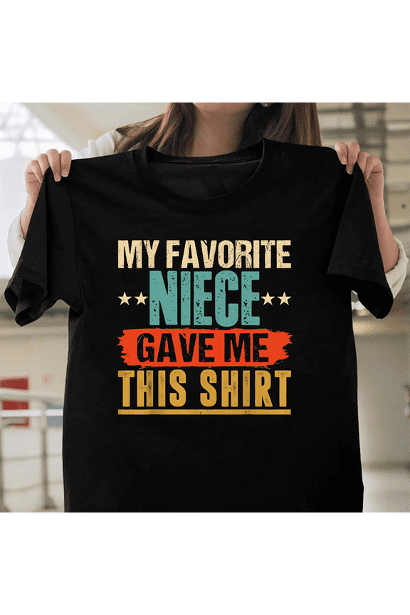 Favorite Niece Gave Me This Shirt Funny Gift Uncle Aunt Family Humor Saying Tee V61382 Unisex T-Shirt, Size Up to 5XL