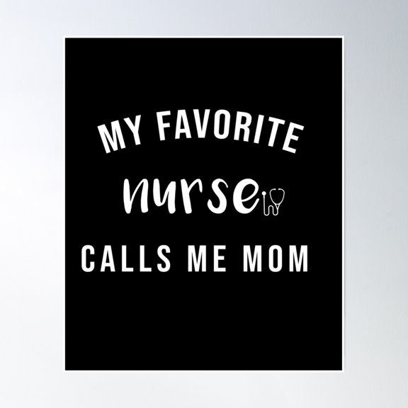 My Favorite Nurse Calls Me Mom, Nurse Mom Quotes,Nurse Mom Gifts, Nurse Mom With Stethoscope Illustration, Proud Mom Of Nurse, Nursing Graduation Poster Wall Art, Modern Wall Decor, 8x12 UNFRAMED