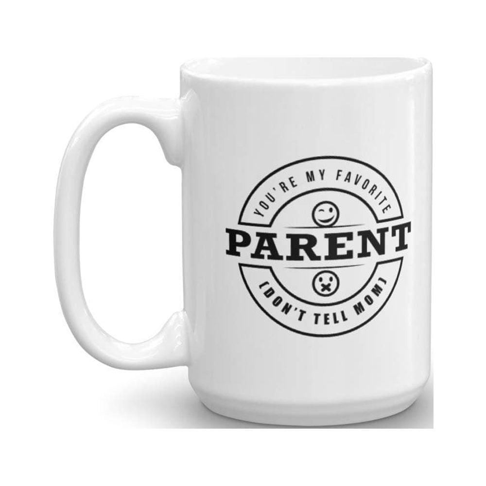 You're My Favorite Parent. Don't Tell Mom. Funny Unique Coffee & Tea ...