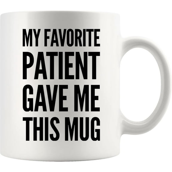 My Favorite Patient Gave Me This Mug Doctor Gifts New Family Doctor Appreciation Gift Dr PhD Physician Med School Mug Coffee Ceramic Cup 11 oz White (11 oz)