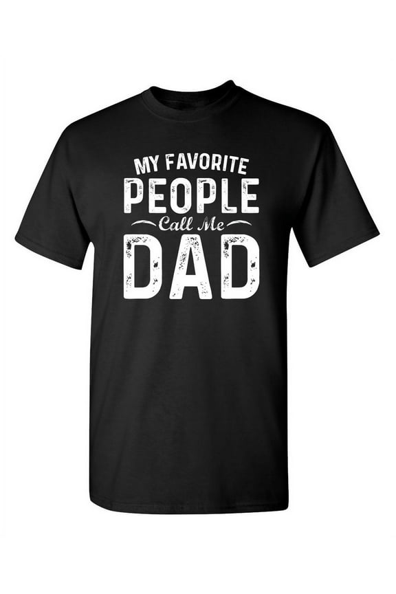 My Favorite People Call Me Dad Christmas Apparel Adult Humor Novelty Sarcastic Premium Tshirt Xmas Holiday Anniversary Gift Hilarious Funny Graphic Tees