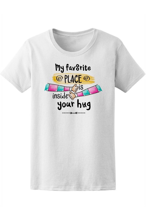Favorite Place Inside Your Hug T-Shirt Women -Image by Shutterstock, Female Small