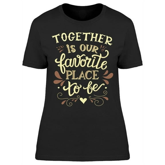 Favorite Place To Be Together T-Shirt Women -Image by Shutterstock, Female Large