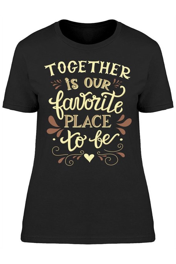 Favorite Place To Be Together T-Shirt Women -Image by Shutterstock, Female Large