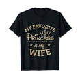 thumbnail image 1 of Favorite Princess is my Wife Funny T-Shirt, 1 of 3