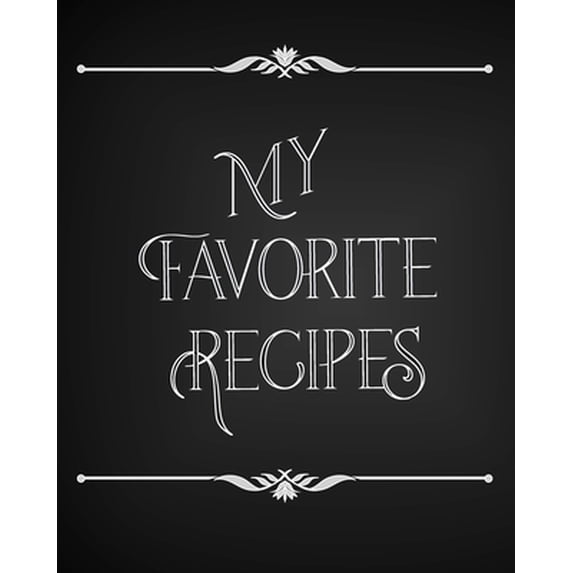 My Favorite Recipes: Conversion Chart, Common Substitutions, Table of Contents, Recipe Pages with number of servings, ingredients, nutritional infomation (Paperback)