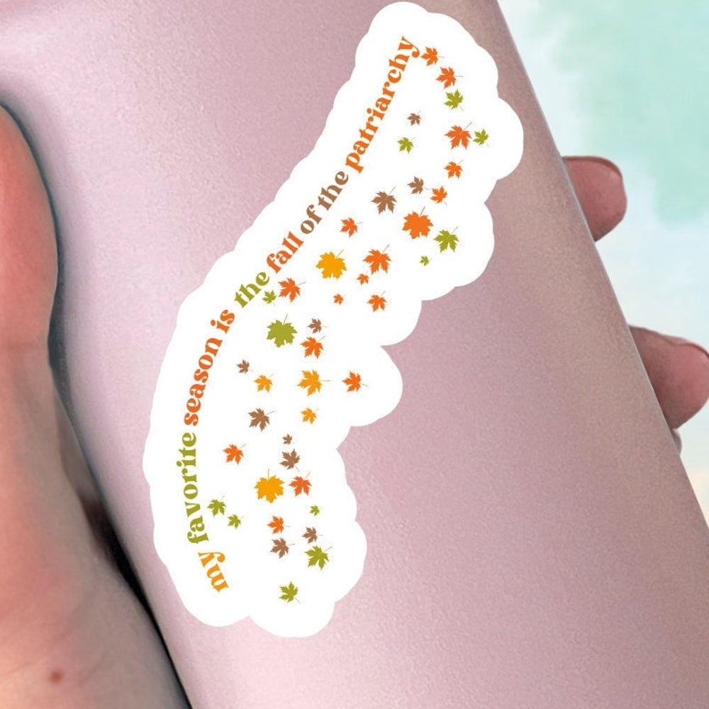 Favorite Season Is Fall Of The Patriarchy Sticker, Feminist, Laptop ...