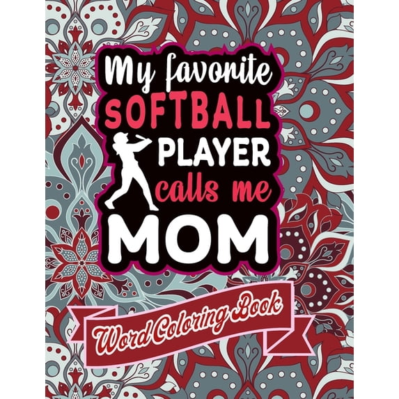 My Favorite Softball Player Calls Me Mom: word coloring book: Mothers day Word Coloring Book for Good Vibes, 8.5" X11" 101 Pages, 49 Beautiful Unique Designs (Paperback)