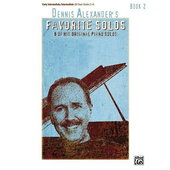 Favorite Solos Dennis Alexander's Favorite Solos, Bk 2: 8 of His Original Piano Solos, Book 2, (Paperback)