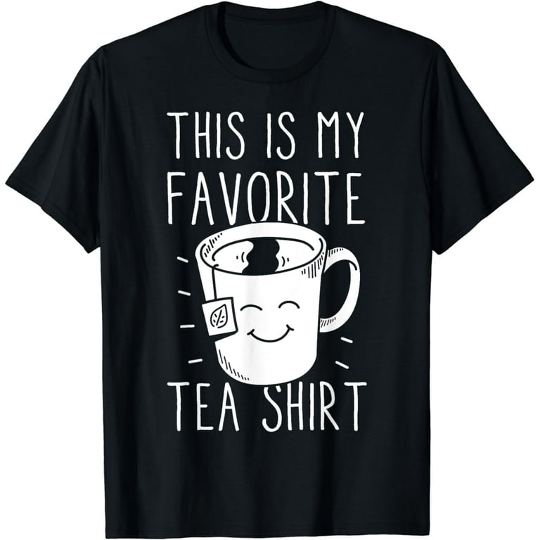 Its A Tea Shirt Tea Drinker Tea Bag Funny Tea Lover T Shirt Its A Tea Shirt Tea Drinker Tea Bag Funny Tea Lover T Shirt