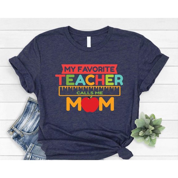 My Favorite Teacher Calls Me Mom Shirt, Teacher Mom Shirt, Teacher Mother's Day Gift, Teacher Mama Tees, Teacher Mom Gift, Teacher Life Tee TSHIRT All Size S-5XL