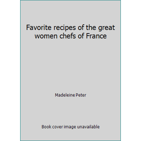 Pre-Owned Favorite recipes of the great women chefs of France (Hardcover) 0030443113 9780030443114