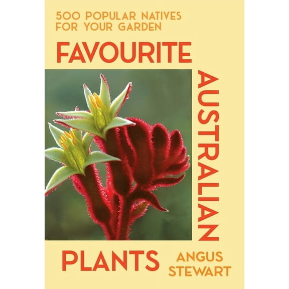 Favourite Australian Plants: 500 Popular Natives for Your Garden, (Paperback)
