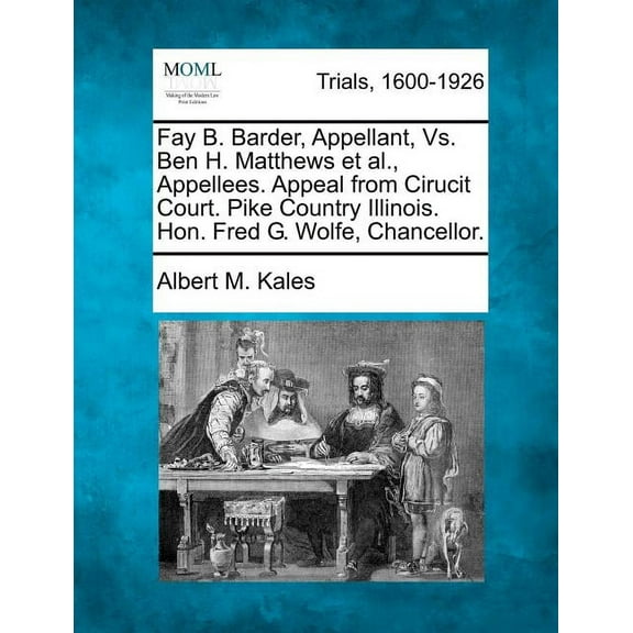 Fay B. Barder, Appellant, vs. Ben H. Matthews et al., Appellees. Appeal from Cirucit Court. Pike Country Illinois. Hon. Fred G. Wolfe, Chancellor. (Paperback)