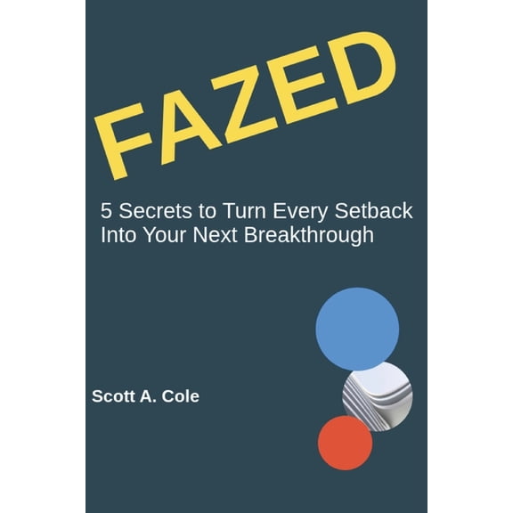 Genai Business Solutions Fazed: 5 Secrets to Turn Every Setback Into Your Next Breakthrough (GenAI Prompts Included), (Paperback)