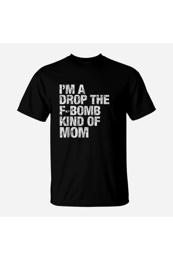 Fbomb Im A Drop The Fbomb Kind Of Mom TShirt