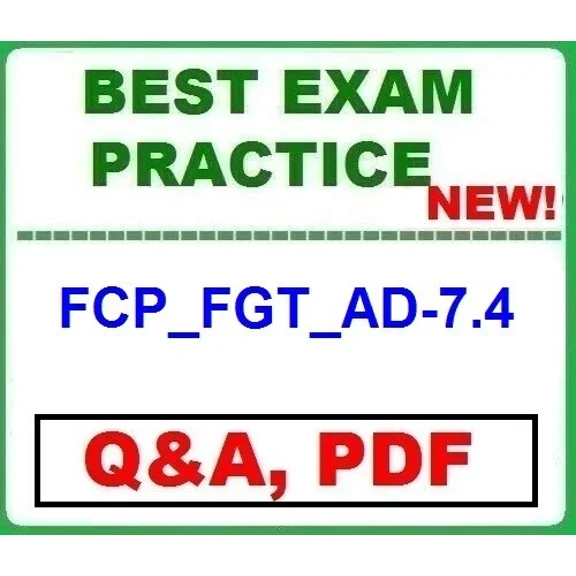 Fcp_Fgt_Ad-7.4 Fcp Fortigate 7.4 Administrator -Best Exam Q&A~ New 2025!