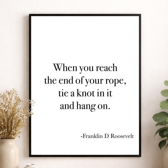 Fdr Quote When You Reach End Rope Tie Knot Franklin Delano Wall Decor
