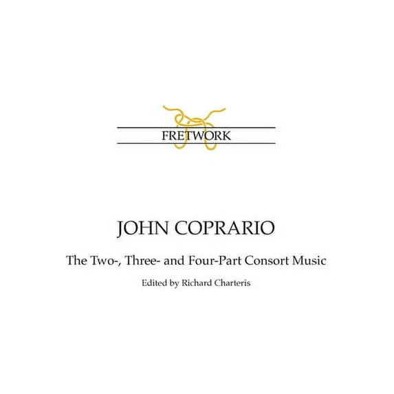 Fe John Coprario: The Two-, Three- and Four-Part Consort Music, Book 4, (Paperback)