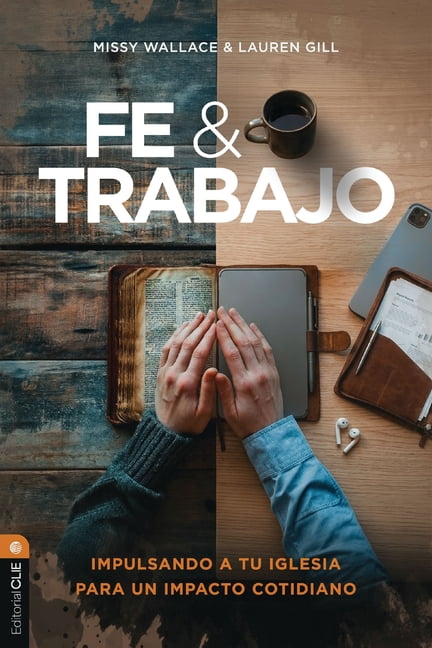 Fe Y Trabajo: Impulsando a Tu Iglesia Para Un Impacto Cotidiano, (Paperback)