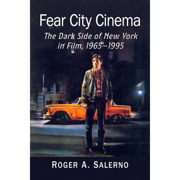 Fear City Cinema: The Dark Side of New York in Film, 1965-1995, (Paperback)