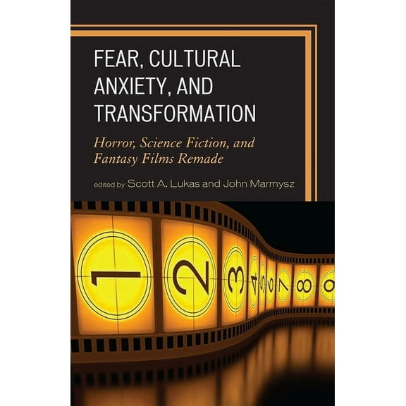 Fear, Cultural Anxiety, and Transformation : Horror, Science Fiction, and Fantasy Films Remade (Paperback)