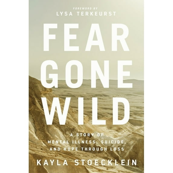 Fear Gone Wild: A Story of Mental Illness, Suicide, and Hope Through Loss (Paperback)