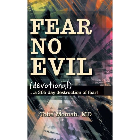 Fear No Evil (Devotional): ...a 365 Day Destruction of Fear!, (Hardcover)