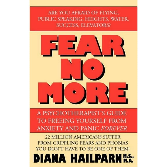 Fear No More: A Psychotherapist's Guide to Freeing Yourself from Anxiety and Panic Forever, (Paperback)
