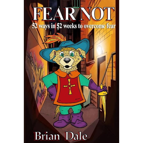 Fear Not: 52 ways in 52 weeks to overcome fear (Paperback)