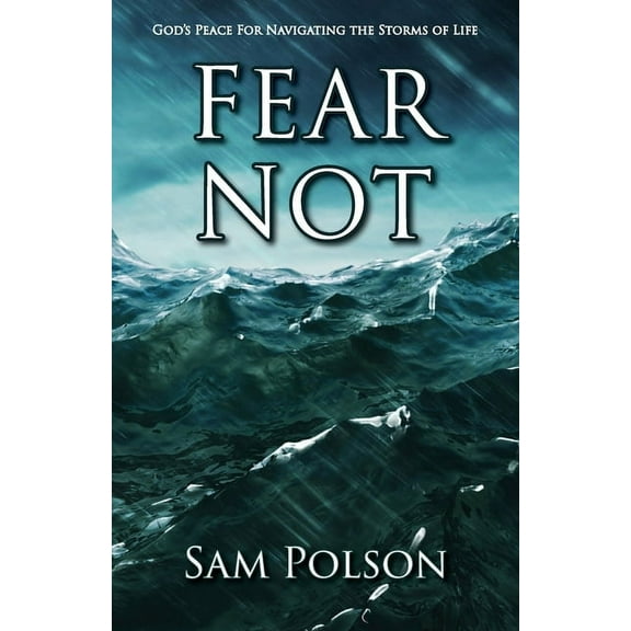 Fear Not: God's Peace For Navigating the Storms of Life, (Paperback)